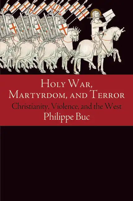 Holy War, Martyrdom, and Terror: Christianity, Violence, and the West - Paperback