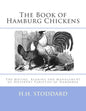 The Book of Hamburg Chickens: The Mating, Rearing and Management of Different Varieties of Hamburgs - Paperback