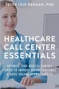 Healthcare Call Center Essentials: Optimize Your Medical Contact Center to Improve Patient Outcomes and Drive Organizational Success - Paperback
