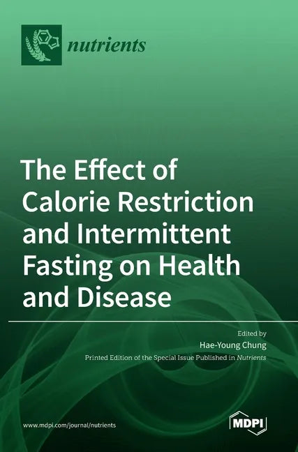 The Effect of Calorie Restriction and Intermittent Fasting on Health and Disease - Hardcover