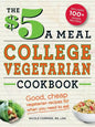 The $5 a Meal College Vegetarian Cookbook: Good, Cheap Vegetarian Recipes for When You Need to Eat - Paperback