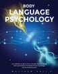 Body Language Psychology: Your Definitive Guide On How To Analyze Body Language And Learn All About The World Of Dark Psychology Secrets And Persuasio - Paperback