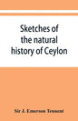 Sketches of the natural history of Ceylon; with narratives and anecdotes illustrative of the habits and instincts of the mammalia, birds, reptiles, fi - Paperback