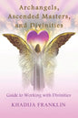 Archangels, Ascended Masters, and Divinities: Guide to Working with Divinities - Paperback