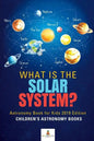 What is The Solar System? Astronomy Book for Kids 2019 Edition Children's Astronomy Books - Paperback