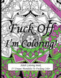 Fuck Off I'm Coloring!: Swear Word Coloring Book For Adults - Paperback