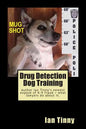 Drug Detection Dog Training: Libertarian Lawyers Fight Police State USA - Paperback