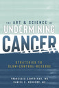 The Art & Science of Undermining Cancer: Strategies to Slow, Control, Reverse - Paperback