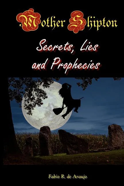 Mother Shipton: Secrets, Lies, And Prophecies - Paperback