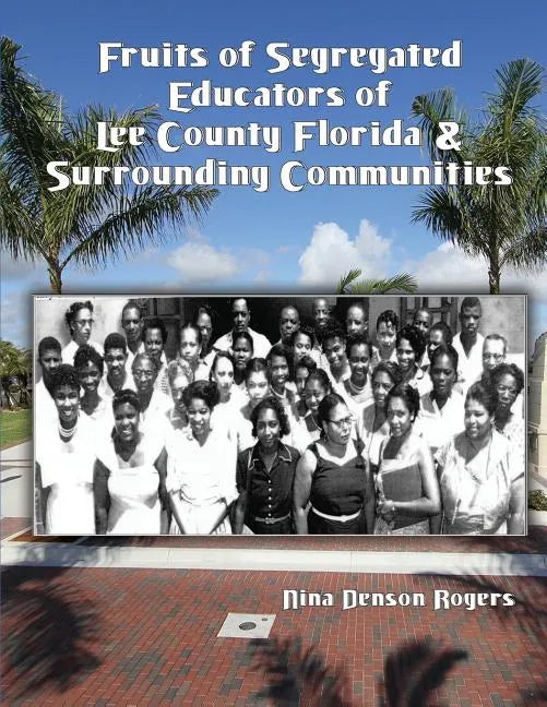 Fruits of Segregated Educators of Lee County Florida and Surrounding Communities - Paperback