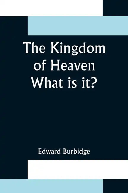 The Kingdom of Heaven; What is it? - Paperback