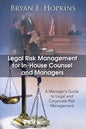 Legal Risk Management for In-House Counsel and Managers: A Manager's Guide to Legal and Corporate Risk Management - Paperback