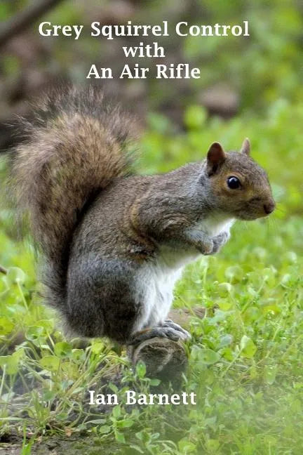 Grey Squirrel Control: With An Air Rifle - Paperback