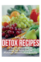 Detox Recipes: A How-To Detox Book on Using the Detox Diet for Maximum Detoxification Benefits - Paperback