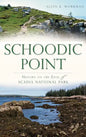 Schoodic Point: History on the Edge of Acadia National Park - Hardcover
