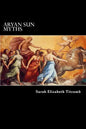 Aryan Sun Myths: The Origin of Religions - Paperback