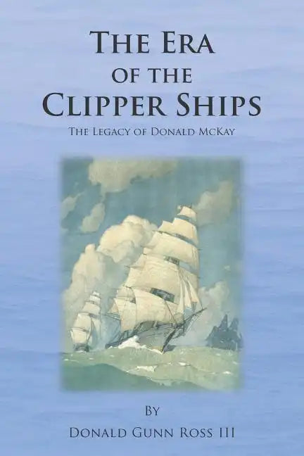 The Era of the Clipper Ships: The Legacy of Donald McKay - Paperback