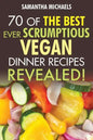 Vegan Cookbooks: 70 of the Best Ever Scrumptious Vegan Dinner Recipes....Revealed! - Paperback