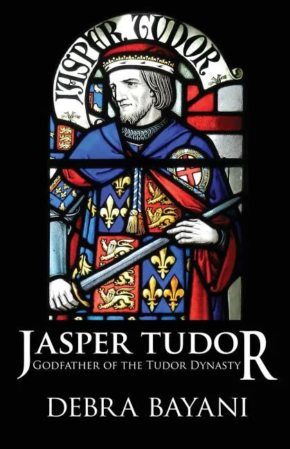 Jasper Tudor: Godfather of the Tudor Dynasty - Paperback
