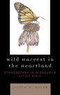 Wild Harvest in the Heartland: Ethnobotany in Missouri's Little Dixie - Hardcover