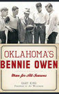 Oklahoma's Bennie Owen: Man for All Seasons - Hardcover