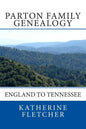 Parton Family Genealogy: England to Tennessee: England to Tennessee - Paperback