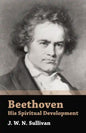 Beethoven - His Spiritual Development - Hardcover