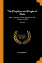 The Kingdom and People of Siam: With a Narrative of the Mission to That Country in 1855; Volume 2 - Paperback