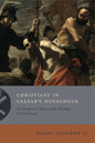 Christians in Caesar's Household: The Emperors' Slaves in the Makings of Christianity - Paperback