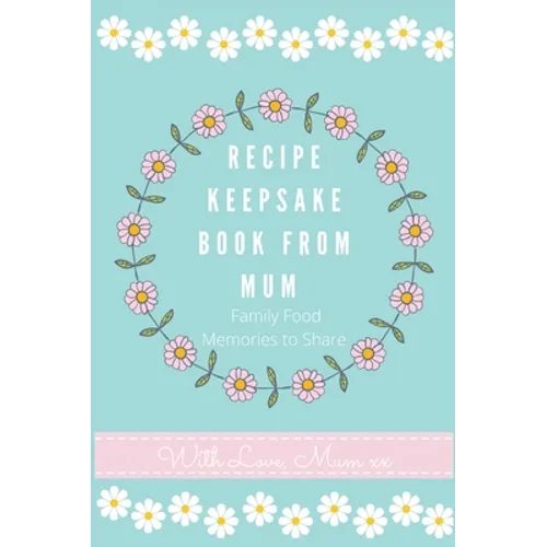 Recipe Keepsake Book From Mum: Create Your Own Recipe Book - Hardcover