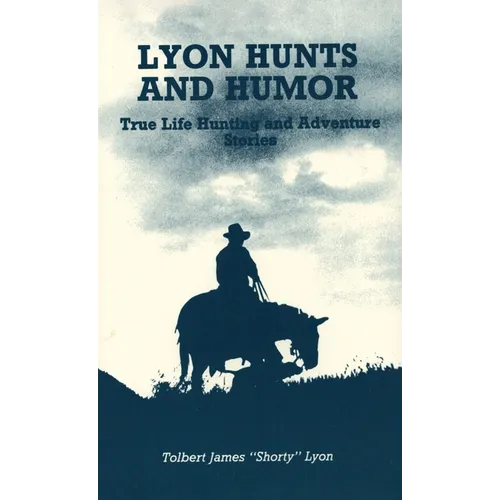 Lyon Hunts and Humor: True Life Hunting and Adventure Stories - Hardcover