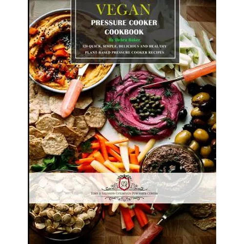 Vegan Pressure Cooker Cookbook #1: 60 Quick, Simple, Delicious and Healthy Plant-Based Pressure Cooker Recipes - Paperback