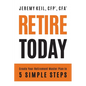Retire Today: Create Your Retirement Master Plan in 5 Simple Steps - Paperback