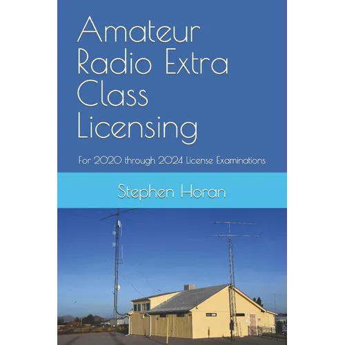 Amateur Radio Extra Class Licensing: For 2020 through 2024 License Examinations - Paperback