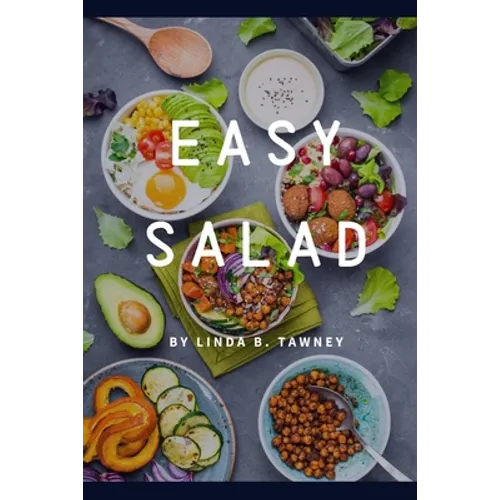 Easy Salad: Easy Salad Recipes for Busy People - Paperback