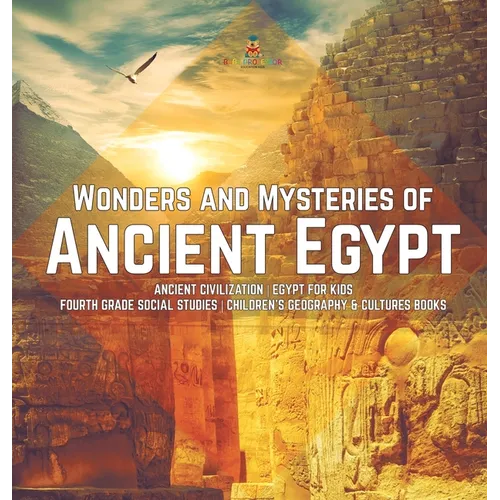 Wonders and Mysteries of Ancient Egypt Ancient Civilization Egypt for Kids Fourth Grade Social Studies Children's Geography & Cultures Books - Hardcover