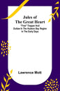 Jules of the Great Heart; "Free" Trapper and Outlaw in the Hudson Bay Region in the Early Days - Paperback