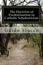 The Doctrine of Predestination in Catholic Scholasticism: Views and Perspectives from the Twelfth Century to the Renaissance - Paperback