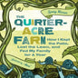 The Quarter-Acre Farm: How I Kept the Patio, Lost the Lawn, and Fed My Family for a Year - Paperback