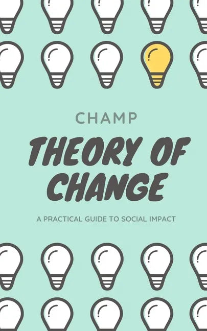 Theory of Change: A Practical Guide To Social Impact - Paperback