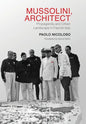 Mussolini, Architect: Propaganda and Urban Landscape in Fascist Italy - Hardcover
