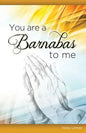 You Are a Barnabas to Me - Paperback