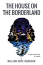 The House On the Borderland: From the Manuscript, discovered in 1877 by Messrs. Tonnison and Berreggnog, in the Ruins that lie to the South of the - Paperback