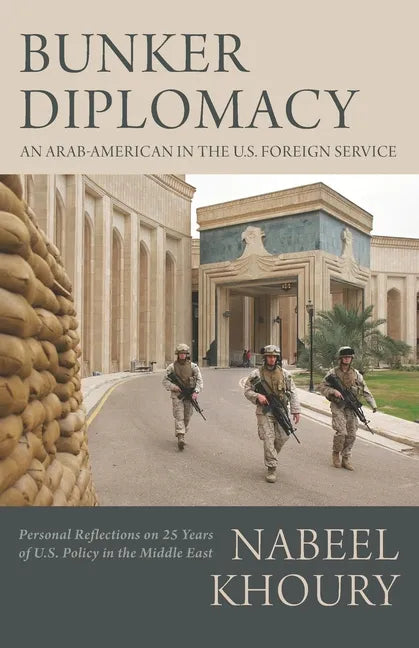 Bunker Diplomacy: An Arab-American in the U.S. Foreign Service: Personal Reflections on 25 Years of U.S. Policy in the Middle East - Paperback