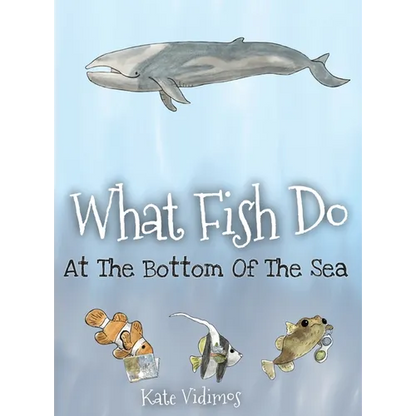 What Fish Do At The Bottom Of The Sea - Hardcover