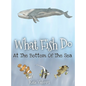 What Fish Do At The Bottom Of The Sea - Hardcover