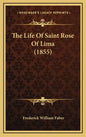 The Life Of Saint Rose Of Lima (1855) - Hardcover
