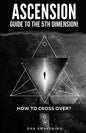 Ascension Guide To The 5th Dimension: How To Cross Over? - Paperback