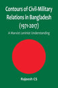 Contours of Civil-Military Relations in Bangladesh (1971-2017): A Marxist Leninist Understanding - Paperback