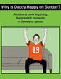 Why Is Daddy Happy On Sunday?: Great Moments In Cleveland Sports Coloring Book - Paperback